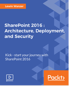 SharePoint 2016: Architecture, Deployment and Security