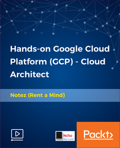 Hands-on Google Cloud Platform (GCP) - Cloud Architect