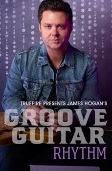 Truefire James Hogan’s Groove Guitar Rhythm TUTORiAL