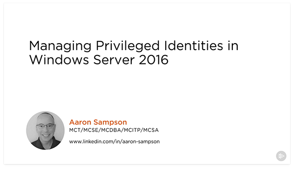 Managing Privileged Identities in Windows Server 2016