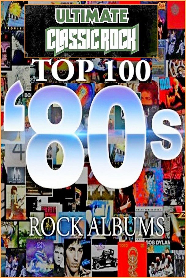 Top 100 ’80s Rock Albums by Ultimate Classic Rock - Collection (1980-1989) (1982-2015)