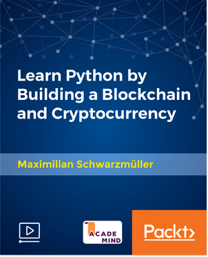 Learn Python by Building a Blockchain and Cryptocurrency