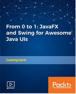 Packt - From 0 to 1: JavaFX and Swing for Awesome Java UIs