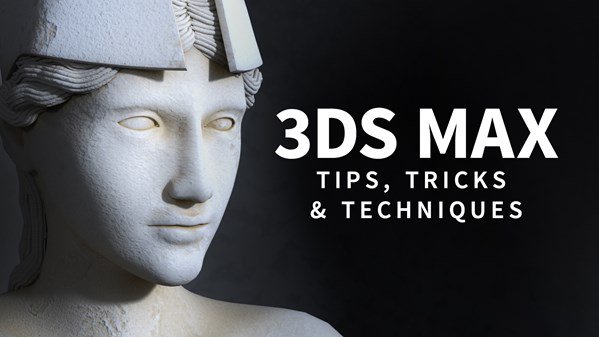 3ds Max: Tips, Tricks and Techniques (Updated 9/19/2018)