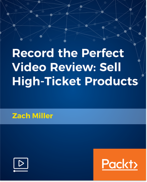 Record the Perfect Video Review: Sell High-Ticket Products