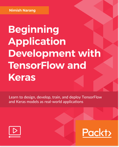 Beginning Application Development with TensorFlow and Keras