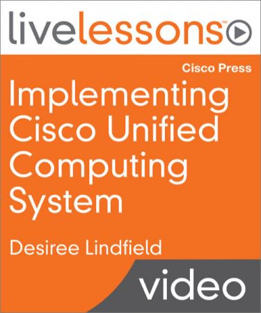 LiveLessons - Implementing Cisco Unified Computing Systems