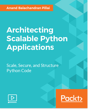 Packt - Architecting Scalable Python Applications