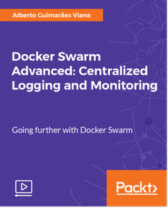 Docker Swarm Advanced - Centralized Logging and Monitoring