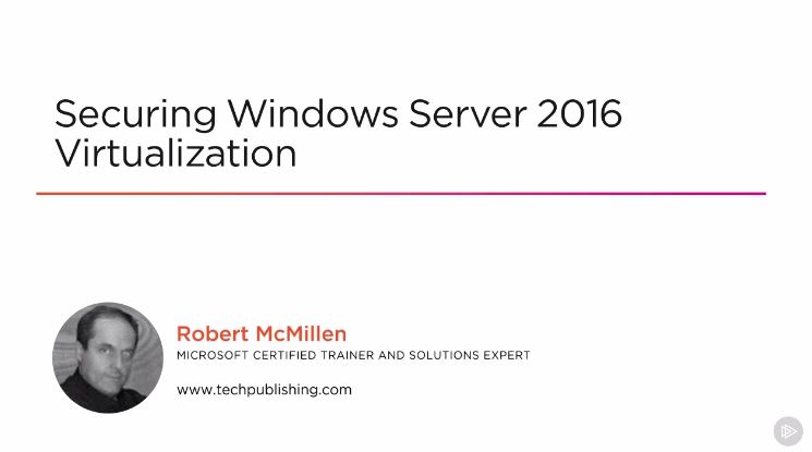 Securing Windows Server 2016 Virtualization