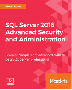 SQL Server 2016 Advanced Security and Administration