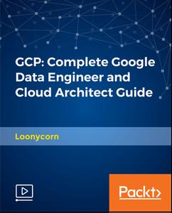 GCP - Complete Google Data Engineer and Cloud Architect Guide