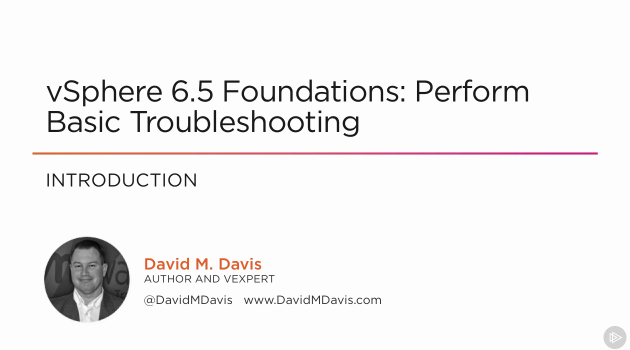 vSphere 6.5 Foundations - Perform Basic Troubleshooting