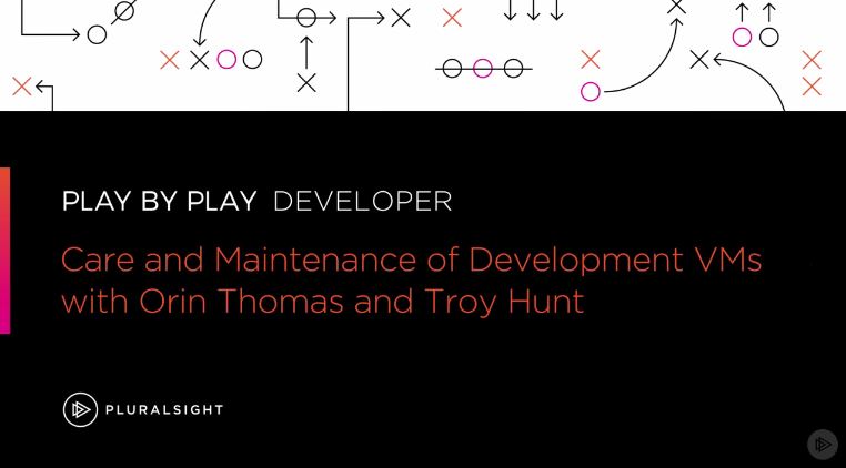 Play by Play - Care and Maintenance of Development VMs