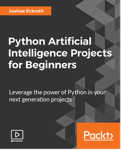 Python Artificial Intelligence Projects for Beginners