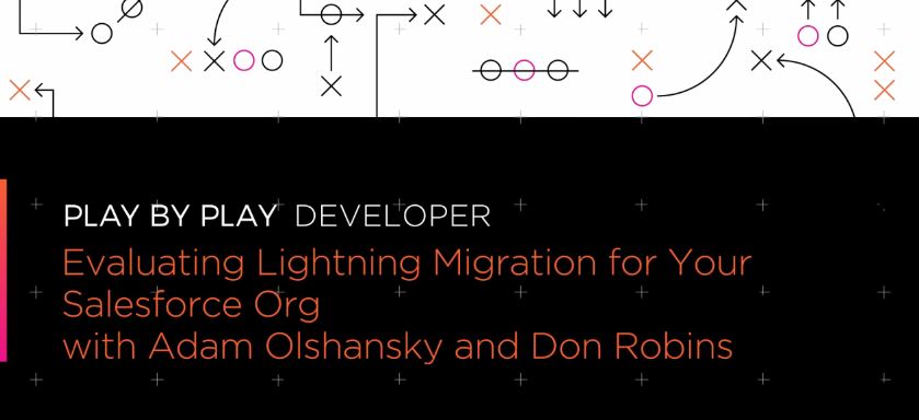 Play by Play: Evaluating Lightning Migration for Your Salesforce Org