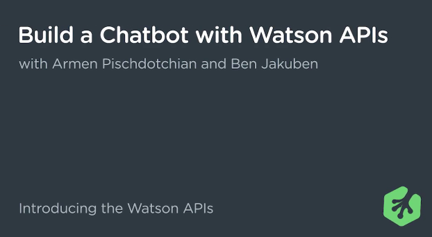 Build a Chatbot with Watson APIs