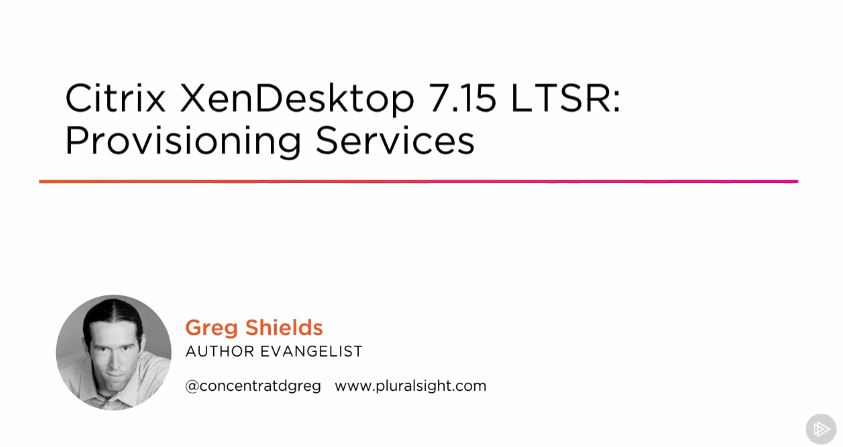 Citrix XenDesktop 7.15 LTSR: Provisioning Services