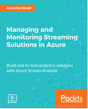 Managing and Monitoring Streaming Solutions in Azure