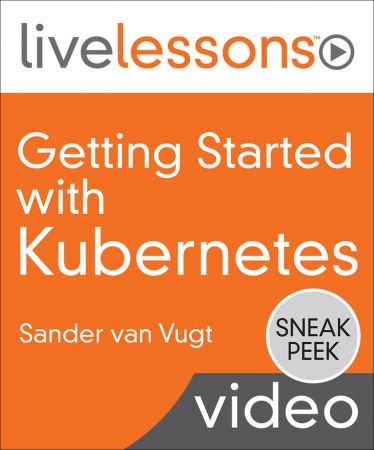 Getting Started with Kubernetes - Live Lessons