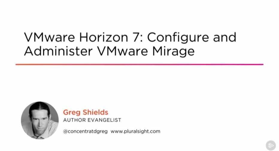 VMware Horizon 7: Configure and Administer VMware Mirage