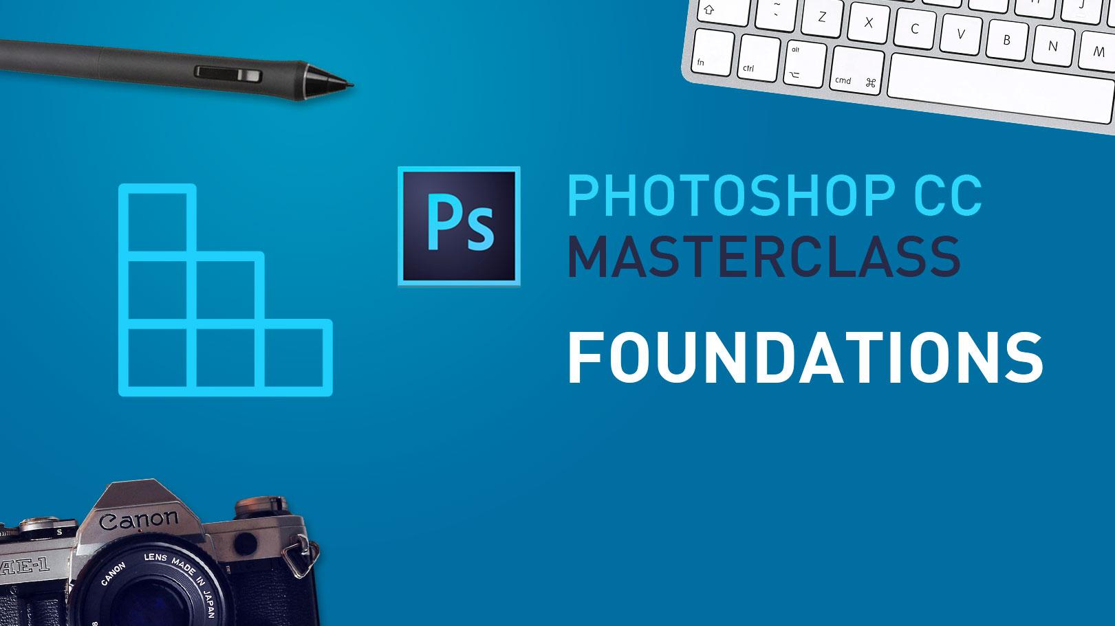 Photoshop CC Masterclass - Foundations (Part 1)