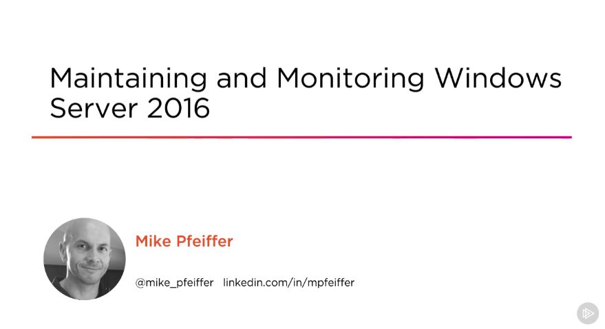 Maintaining and Monitoring Windows Server 2016