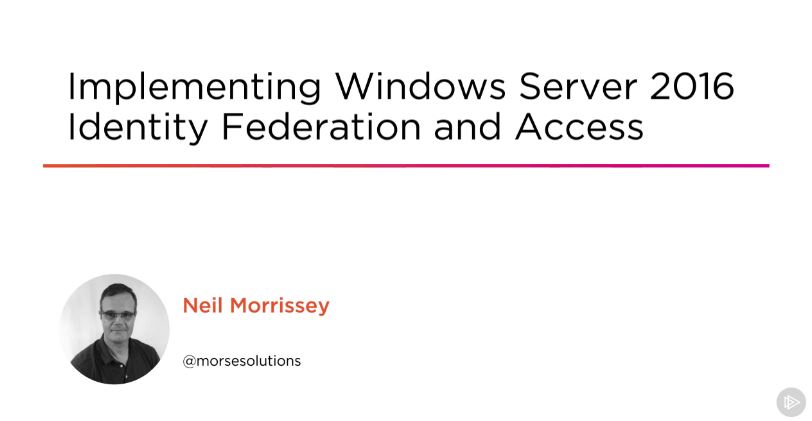 Implementing Windows Server 2016 Identity Federation and Access