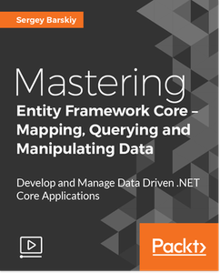 Mastering Entity Framework Core – Mapping, Querying and Manipulating Data