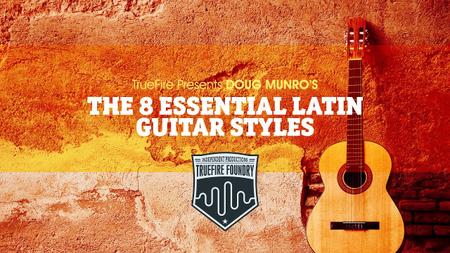 The 8 Essential Latin Guitar Styles with Doug Munro's