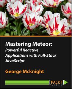 Mastering Meteor - Powerful Reactive Applications with Full-Stack JavaScript