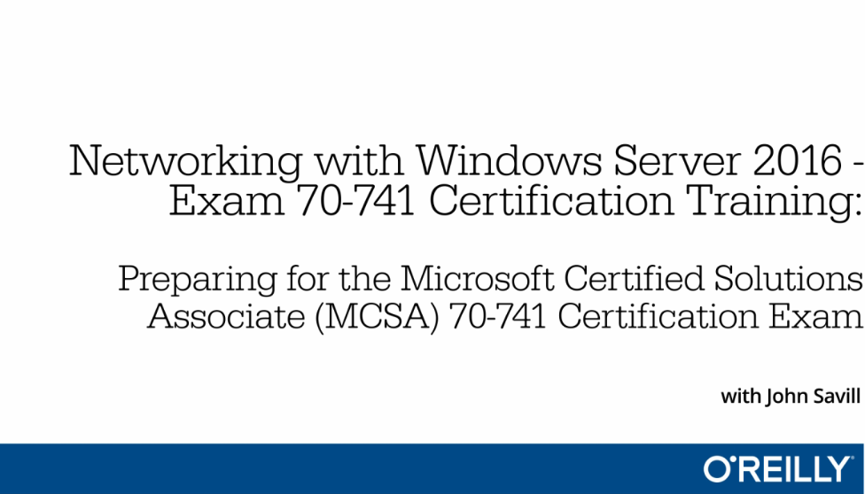 Networking with Windows Server 2016 - Exam 70-741 Certification Training