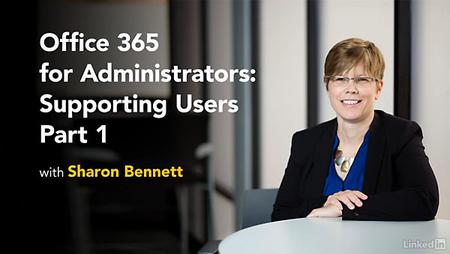 Lynda - Office 365 for Administrators: Supporting Users Part 1