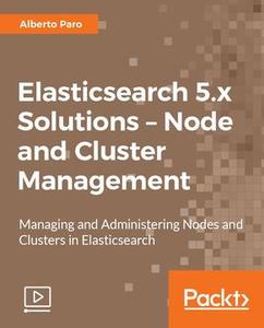 Elasticsearch 5.x Solutions - Node and Cluster Management