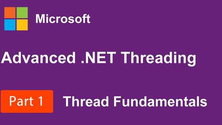 Advanced .NET Threading, Part 1: Thread Fundamentals