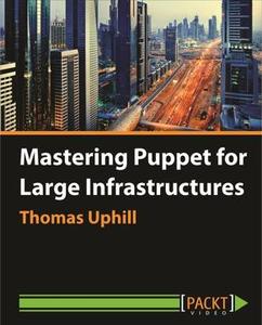 Mastering Puppet for Large Infrastructures