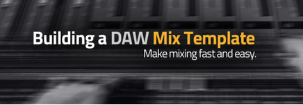 Groove3 - Building a DAW Mix Template (2016)