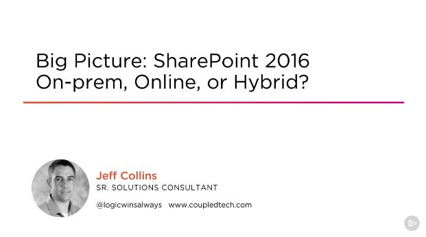 Big Picture: SharePoint 2016 On-prem, Online, or Hybrid? (2016)