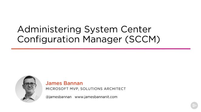 Administering System Center Configuration Manager (SCCM)