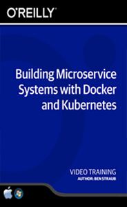 Building Microservice Systems with Docker and Kubernetes