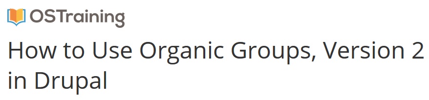 OSTraining - How to Use Organic Groups, Version 2 in Drupal