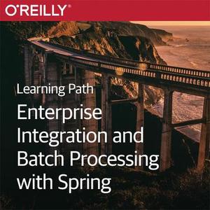 Learning Path: Enterprise Integration and Batch Processing with Spring