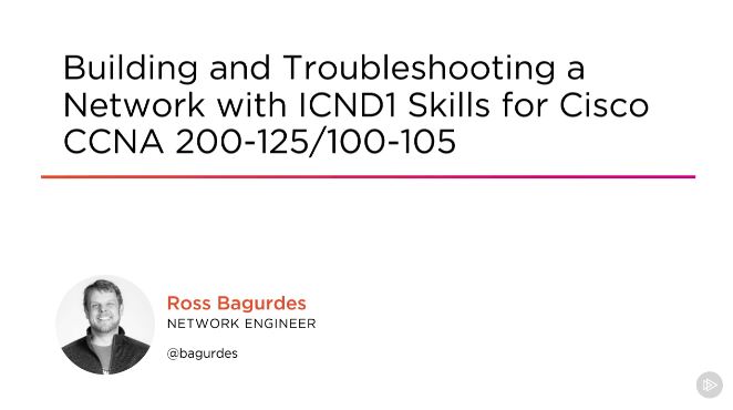 Building and Troubleshooting a Network with ICND1 Skills for Cisco CCNA 200-125/100-105