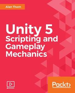 Unity 5 Scripting and Gameplay Mechanics