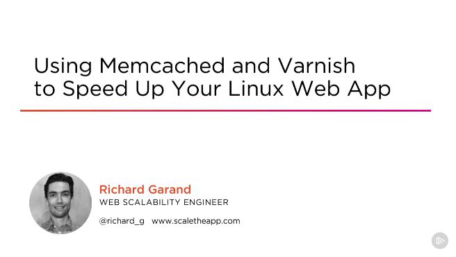 Using Memcached and Varnish to Speed Up Your Linux Web App (2017)