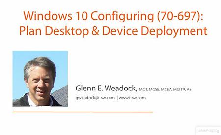 Windows 10 Configuring (70-697): Plan Desktop & Device Deployment [repost]