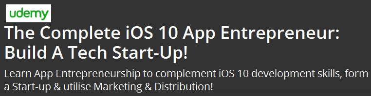 The Complete iOS 10 App Entrepreneur: Build A Tech Start-Up!