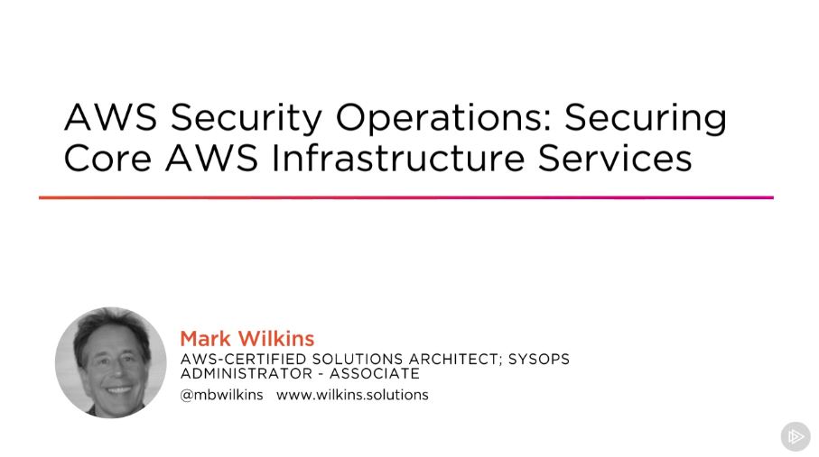 AWS Security Operations: Securing Core AWS Infrastructure Services