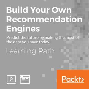 Learning Path: Build Your Own Recommendation Engines