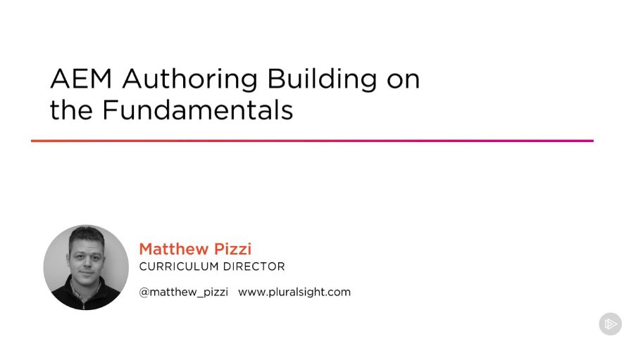 AEM Authoring Building on the Fundamentals